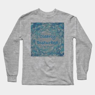 Clearly Disturbed Long Sleeve T-Shirt